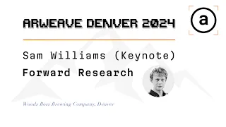Sam Williams AO Keynote | Arweave Denver 2024
