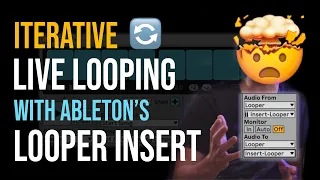 Iterative Live Looping with Ableton Looper Insert!