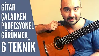 Gitar Çalarken Sizi Profesyonel Gibi Gösteren 6 İpucu & Teknik