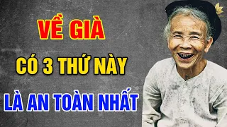 VỀ GIÀ, Có 3 Thứ Này Là An Toàn Nhất - Vạn Điều Ý Nghĩa