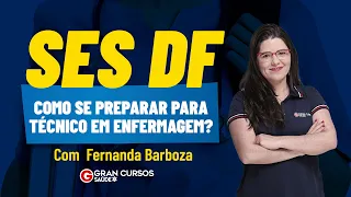 Concurso SES DF - Como se preparar para Técnico em Enfermagem? com Fernanda Barboza