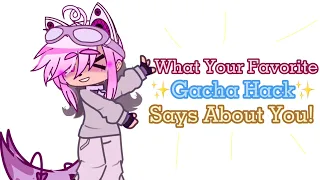 What Your Favorite GACHA HACK Says About You! | Read desc