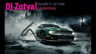 DJ Zoty Dzsúdló ft  Lil Frakk LEJ Bootleg