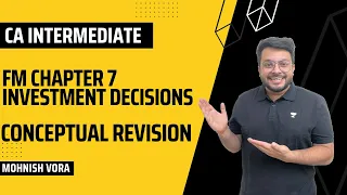 FM Chp 7 | Investment Decisions | Conceptual Revision | Mohnish Vora | Unacademy CA Intermediate Pro