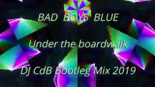 Bad Boys Blue - Under the boardwalk (DJ CdB Bootleg Mix 2019)