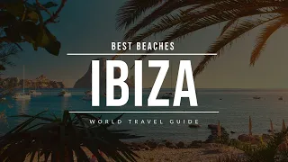 IBIZA Travel Guide | Spain | Best Beaches To Visit