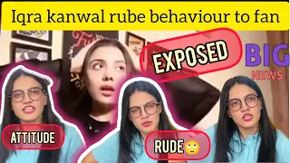 Iqra kanwal exposed | fan sy hath tk na milaya | Iqra kanwal rude behaviour | iqra kanwal attitude🥺