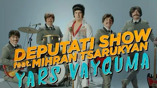 Yars Vayquma - Deputati Show feat. Mihran Tsarukyan, Ando & Rafo  [NEW 2019]