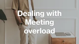 Dealing with Meeting Overload