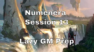 Numenera Session 13 – Lazy GM Prep #lazydm #numenera