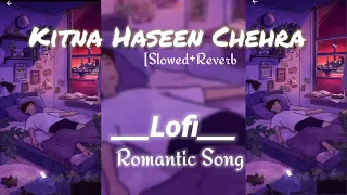 kitna Haseen chehra-Slowed + Reverb @IndianSlowedAndReverb