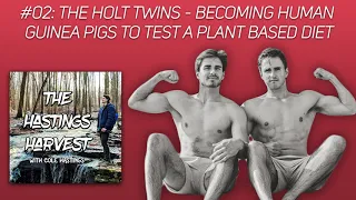 #02: The Holt Twins - Becoming Human Guinea Pigs To Test A Plant Based Diet | The Hastings Harvest