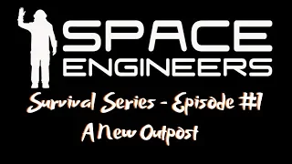 Space Engineers Survival Series - The New Outpost - #1