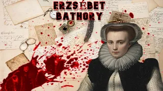 El caso de ERZSÉBET BATHORY ,La condesa sangrienta