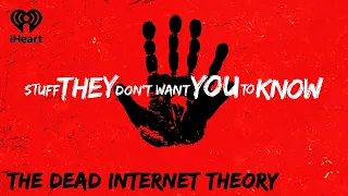 The Dead Internet Theory | STUFF THEY DON'T WANT YOU TO KNOW