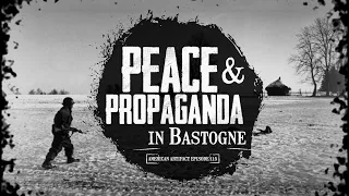 Peace & Propaganda in Bastogne | American Artifact Episode 115
