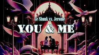 Le Shuuk vs  Jerome - You & Me