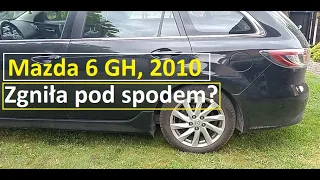 Mazda 6 GH, 2010 od spodu. Zgniła po 13 latach?