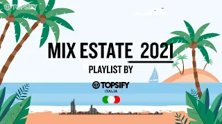 MIX CANZONI ESTATE 2021 ⛱️ - Mixtape by Topsify Italia