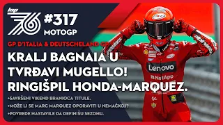 Lap 76 No.317 | MotoGP: Kralj Bagnaia u tvrđavi Mugello | Ringišpil Honda-Marquez | Stiže Nemačka