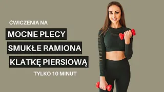 SZYBKI TRENING GÓRY CIAŁA - ćwiczenia na ramiona, plecy i klatkę piersiową / 10 minut