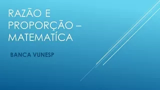 Questão de Matemática - Concurso Público - Razão e Proporção e Regra de Três - Vunesp