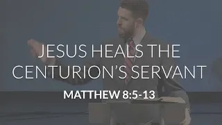 Jesus Heals the Centurion's Servant (Matthew 8:5-13)