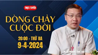 🔴Trực tuyến: 20:00 - THỨ BA - 9-4-2024 | DÒNG CHẢY CUỘC ĐỜI - Lm GB Phương Đình Toại, MI