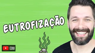 EUTROFIZAÇÃO - Impactos Ambientais - Ecologia | Biologia com Samuel Cunha