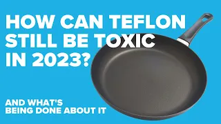 Why is Teflon (PTFE) still toxic and will they ever get it right?