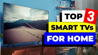 Top 3 Smart TVs For Home