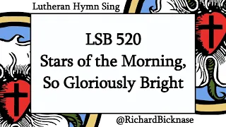 Score Video: LSB 520 Stars of the Morning, So Gloriously Bright—Lutheran Hymn Sing