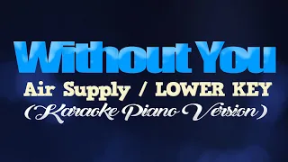 WITHOUT YOU - Air Supply/LOWER KEY (KARAOKE PIANO VERSION)