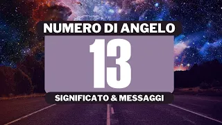 Perché vedo il numero angelico 13? Significato completo del numero angelico 13