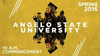 Spring Commencement 2016 - 10 a.m. - Angelo State University