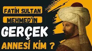 FATİH SULTAN MEHMET'İN GERÇEK ANNESİ KİM ? / Talha Uğurluel