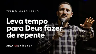 Leva tempo para Deus fazer de repente-Pr Telmo Martinello | ABBA PAI CHURCH