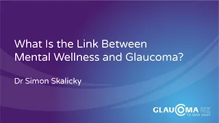 What Is the Link Between Mental Wellness and Glaucoma? | Dr Simon Skalicky | Glaucoma New Zealand