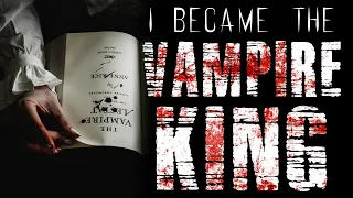 "The Night I Became The Vampire King" Creepypasta