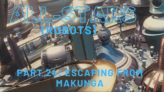 "All-Stars" (Robots) Part 24 - Escaping from Makunga