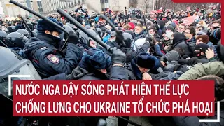 Điểm nóng thế giới 24/4: Nước Nga dậy sóng điều tra ra thế lực  thúc đẩy Ukraine tổ chức phá hoại