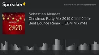 Christmas Party Mix 2019 🎅🏻 Best Bounce Remix _ EDM Mix.m4a (parte 2 de 3, hecho con Spreaker)