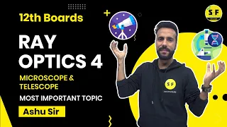 Ray Optics-4 Microscope & Telescope | Physics for 12th Boards with Ashu sir