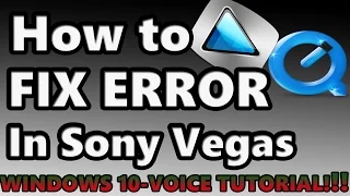 How to fix  QUICKTIME error in Sony Vegas 13 on Windows 10! * voice tutorial *