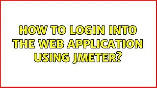 How to login into the web application using JMeter? (2 Solutions!!)