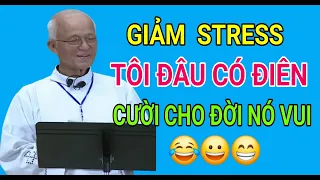 GIẢM STRESS HIỆU QUẢ VỚI CÂU CHUYỆN CƯỜI BÁ ĐẠO: ĐÂU KHÔNG CÓ ĐIÊN| CHA PHẠM QUANG HỒNG THUYẾT GIẢNG