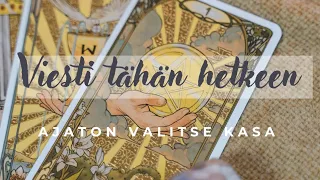 Viesti tähän hetkeen,  valitse kasa ✨️🔮✨️