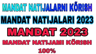 MANDAT QACHON CHIQADI 2023 | Mandat Natijalari 2023 | mandat 2023 qachon chiqadi | mandat 2023