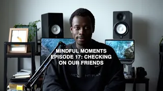 Checking On Our Friends | Mindful Moments