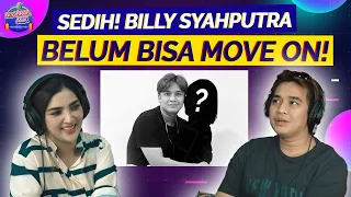 TERLALU BANYAK KENANGAN. BILLY SYAHPUTRA BELUM MOVE ON DARI PEREMPUAN INI..